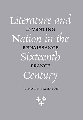 Literature And Nation In The Sixteenth Century Inventing Renaissance France [Hardcover]