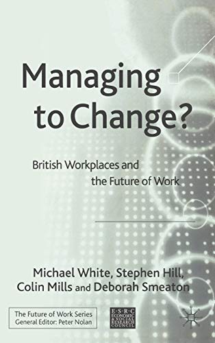 Managing To Change British Workplaces and the Future of Work [Hardcover]