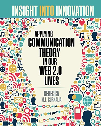 Insight into Innovation  Applying Communication Theory in Our Web 2. 0 Lives [Hardcover]