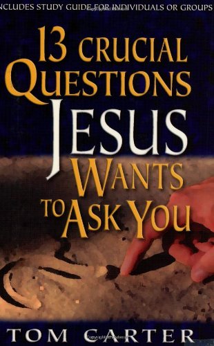 13 Crucial Questions Jesus Wants To Ask You [Paperback]