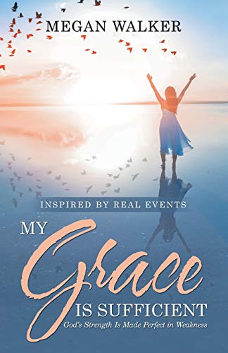 My Grace Is Sufficient  God's Strength Is Made Perfect in Weakness [Paperback]