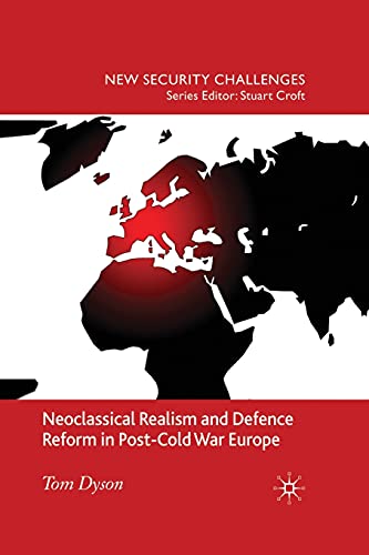 Neoclassical Realism and Defence Reform in Post-Cold War Europe [Paperback]