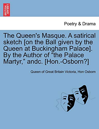 Queen's Masque a Satirical Sketch [on the Ball Given by the Queen at Buckingham  [Paperback]