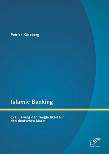 Islamic Banking Evaluierung Der Tauglichkeit Fr Den Deutschen Markt (german Ed [Paperback]