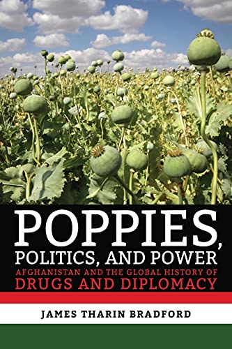 Poppies, Politics, and Poer  Afghanistan and the Global History of Drugs and D [Paperback]