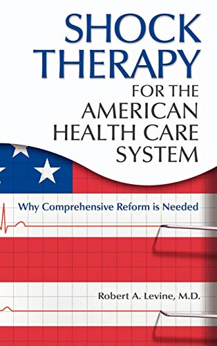 Shock Therapy for the American Health Care System Why Comprehensive Reform Is N [Hardcover]