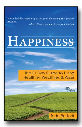 Happiness: The 21 Day Guide to Living Healthier, Wealthier, & Wiser [Paperback]