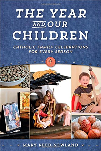 The Year & Our Children: Catholic Family Celebrations For Every Season [Paperback]