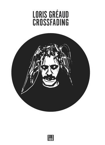 Loris Gréaud: Crossfading: ZagZig Series [Paperback]