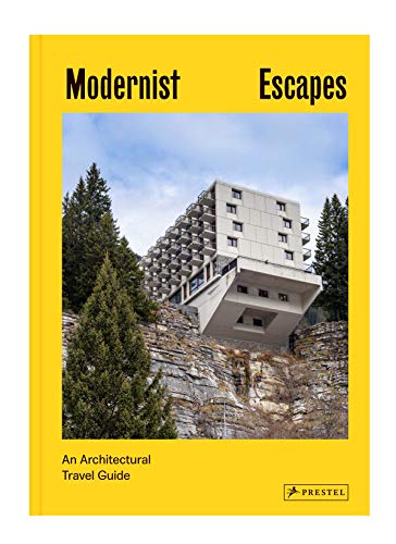 Modernist Escapes: An Architectural Travel Guide [Hardcover]