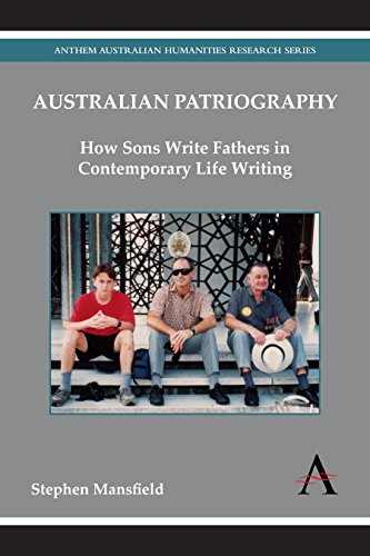 Australian Patriography Ho Sons Write Fathers in Contemporary Life Writing [Hardcover]