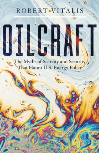 Oilcraft The Myths of Scarcity and Security That Haunt U.S. Energy Policy [Paperback]