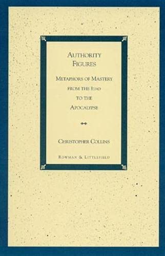 Authority Figures: Metaphors of Mastery from the Iliad to the Apocalypse [Paperback]