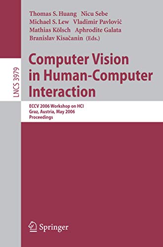 Computer Vision in Human-Computer Interaction: ECCV 2006 Workshop on HCI, Graz,  [Paperback]