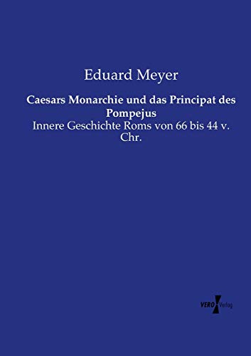 Caesars Monarchie Und Das Principat Des Pompejus Innere Geschichte Roms Von 66  [Paperback]