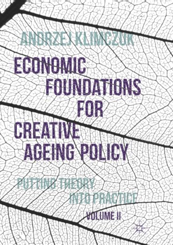 Economic Foundations for Creative Ageing Policy, Volume II: Putting Theory into  [Paperback]