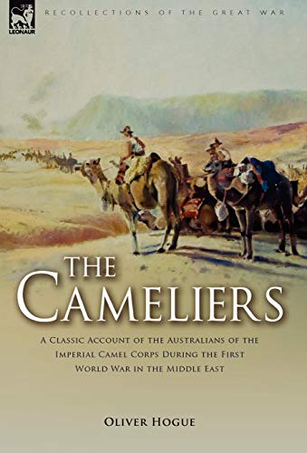 The Cameliers A Classic Account Of The Australians Of The Imperial Camel Corps  [Hardcover]