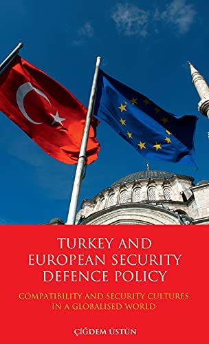 Turkey and European Security Defence Policy Compatibility and Security Cultures [Hardcover]