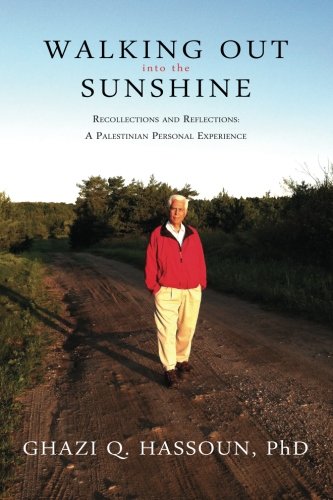 Walking Out Into The Sunshine Recollections And Reflections A Palestinian Pers [Paperback]