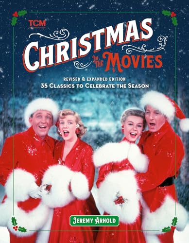 Christmas in the Movies (Revised & Expanded Edition): 35 Classics to Celebra [Hardcover]