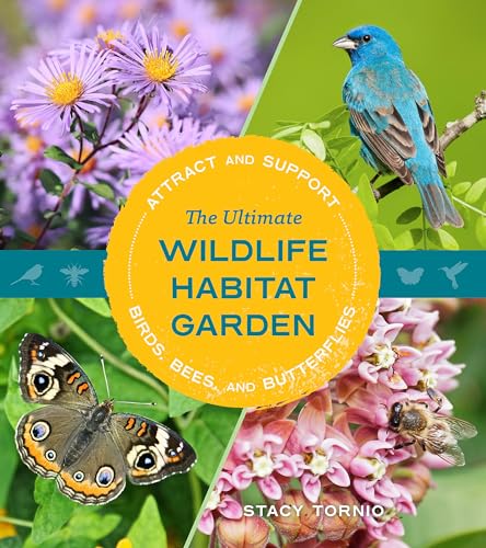 The Ultimate Wildlife Habitat Garden: Attract and Support Birds, Bees, and Butte [Paperback]