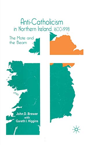 Anti-Catholicism in Northern Ireland, 16001998 The Mote and the Beam [Paperback]