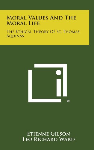 Moral Values and the Moral Life  The Ethical Theory of St. Thomas Aquinas [Hardcover]