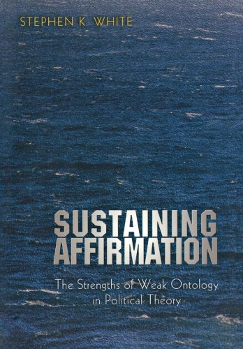 Sustaining Affirmation The Strengths of Weak Ontology in Political Theory [Paperback]