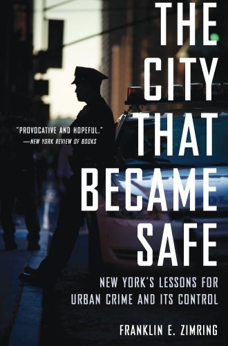 The City That Became Safe: New York's Lessons for Urban Crime and Its Control [Paperback]