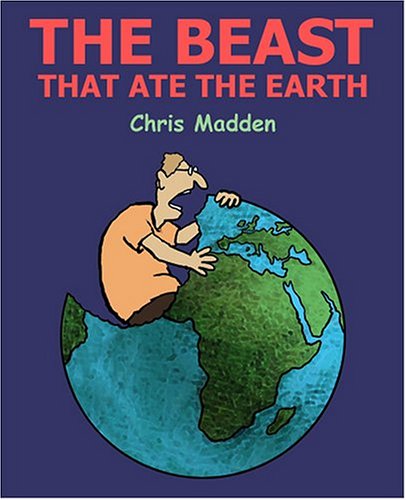 The Beast That Ate The Earth The Environment Cartoons Of Chris Madden [Paperback]