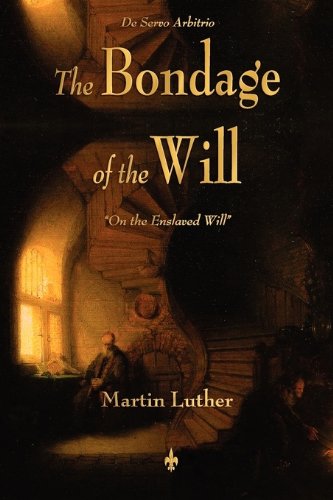 The Bondage Of The Will [Paperback]