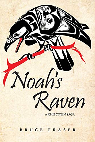 Noah's Raven A Chilcotin Saga [Paperback]