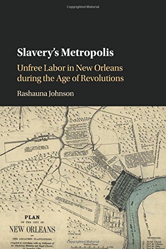 Slavery's Metropolis Unfree Labor in Ne Orleans during the Age of Revolutions [Paperback]