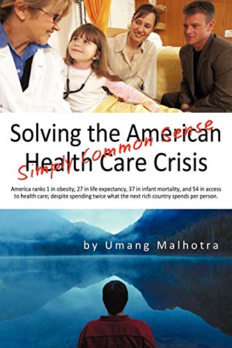 Solving The American Health Care Crisis Simply Common Sense [Paperback]