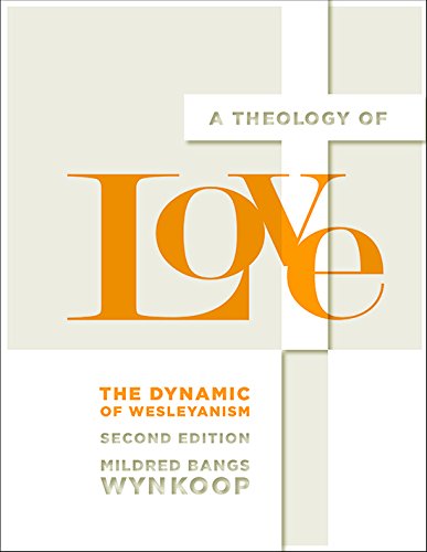 A Theology Of Love: The Dynamic Of Wesleyanis