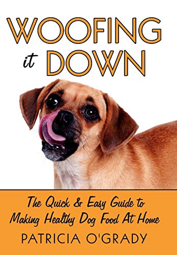 Woofing it Don  The quick and easy guide to making healthy dog food at Home [Hardcover]