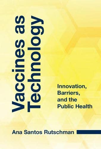 Vaccines as Technology Innovation, Barriers, and the Public Health [Hardcover]