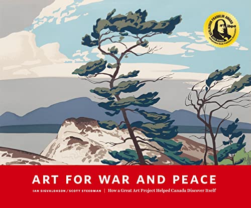 Art for War and Peace: How a Great Public Art Project Helped Canada Discover Its [Paperback]