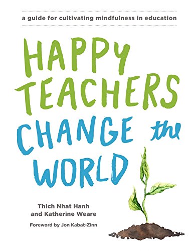 Happy Teachers Change the World: A Guide for Cultivating Mindfulness in Educatio [Paperback]