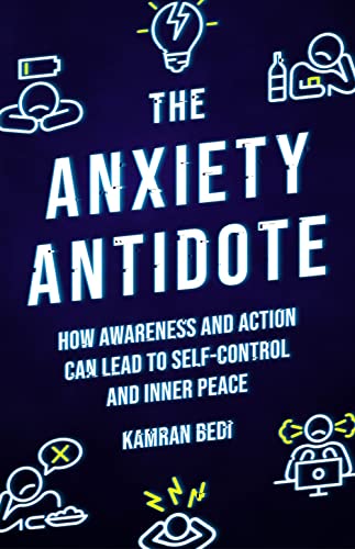 The Anxiety Antidote: How awareness and action can lead to self-control and inne [Paperback]