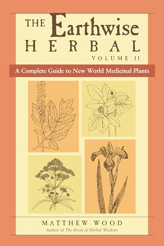 The Earthwise Herbal, Volume II: A Complete Guide to New World Medicinal Plants [Paperback]