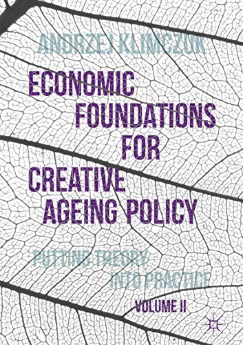 Economic Foundations for Creative Ageing Policy, Volume II: Putting Theory into  [Hardcover]