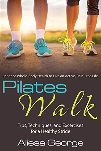 Pilates-Walk  Walking for Wellness - Tips, Techniques, and Exercises for a Heal [Paperback]