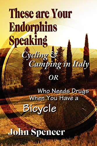 These Are Your Endorphins Speaking Cycling & Camping In Italy Or Who Needs Drug [Paperback]