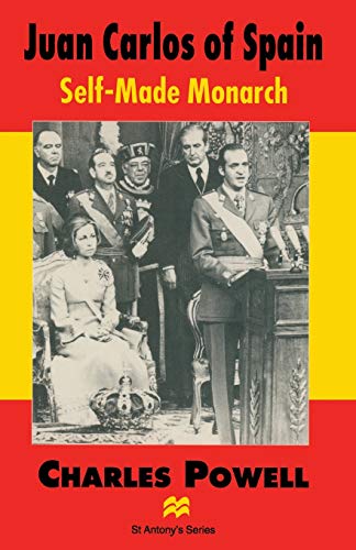 Juan Carlos of Spain: Self-Made Monarch [Paperback]