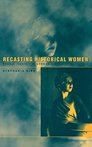 Recasting Historical Women Female Identity in German Biographical Fiction [Hardcover]