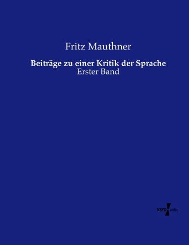 Beitrdge Zu Einer Kritik Der Sprache Erster Band (volume 1) (german Edition) [Paperback]