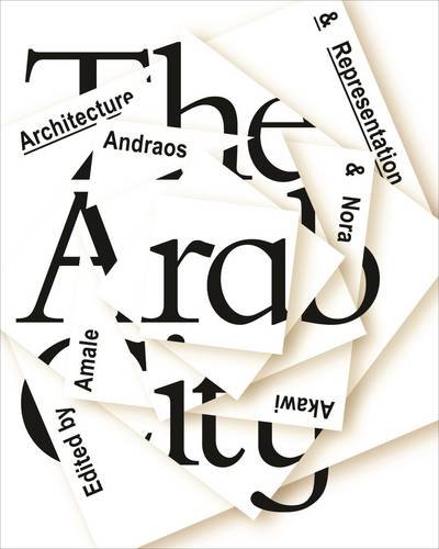 The Arab City: Architecture And Representatio