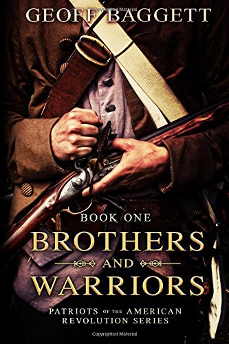 Brothers And Warriors (patriots Of The American Revolution Series) (volume 1) [Paperback]