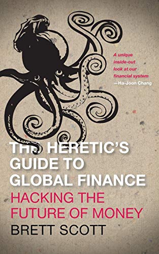 The Heretic&39s Guide to Global Finance Hacking the Future of Money [Paperback]